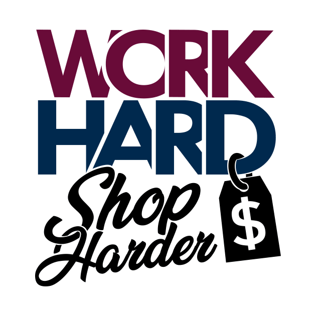 'Work Hard Shop Harder' Cool Workaholic Shopaholic Gift by ourwackyhome