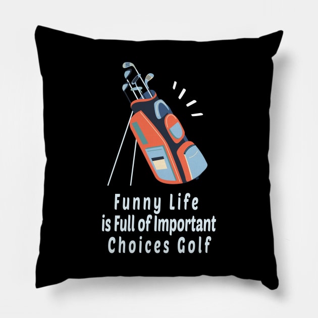 Funny Life is Full of Important Choices Golf Gift for Golfers, Golf Lovers,Golf Funny Quote Pillow by wiixyou