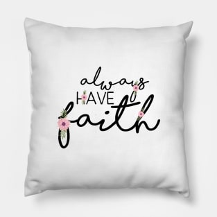 Always Have Faith - Christian Quote Design Pillow
