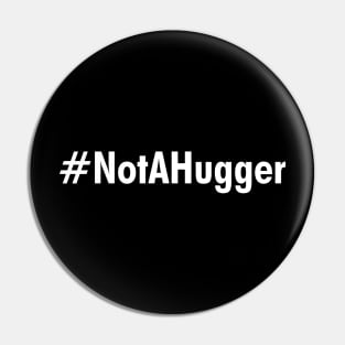 Not a hugger Pin