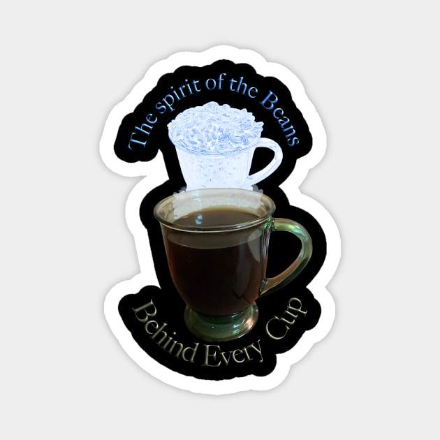 Behind every cup of coffee is the spirit of the beans T-Shirt mug coffee mug apparel hoodie sticker gift Magnet by LovinLife