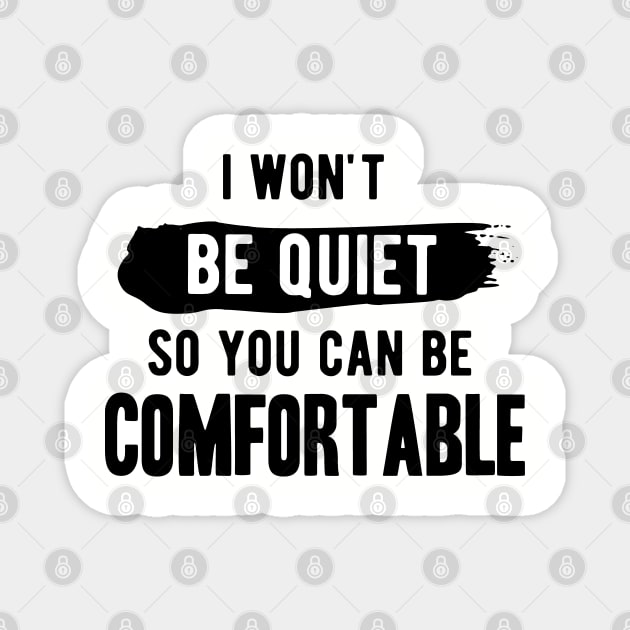 I won't be quiet so you can be comfortable Magnet by Gaming champion