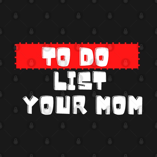 to do list your mom by SnowMoonApparel