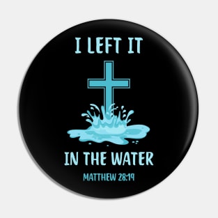 Baptism Christian I Left It In The Water Pin