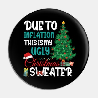 Due to Inflation This is My Ugly Christmas Sweater Xmas Pin