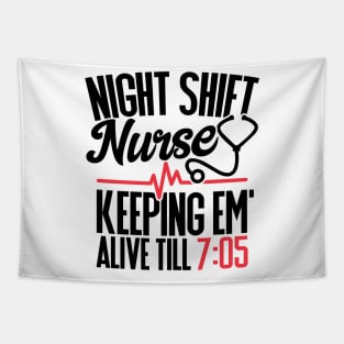 Funny Night Shift Nurse Gift Keeping Alive till 705 Tapestry