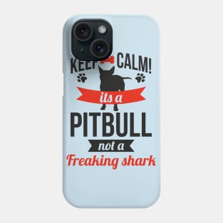 KEEP CALM IT'S A PITBULL NOT A FREAKING SHARK Phone Case