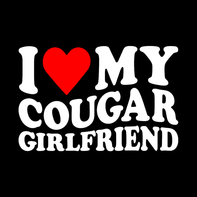 I Love My Cougar Girlfriend I Heart My Cougar Girlfriend by Derrick Ly