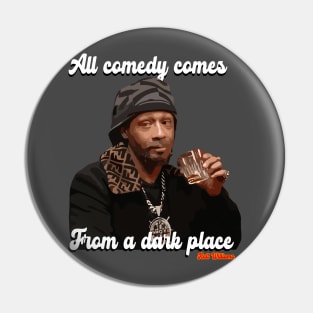 All comedy comes from a dark place. Katt Williams Pin