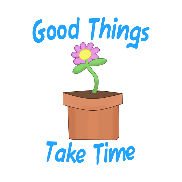 Good Things Take Time by Quirkball