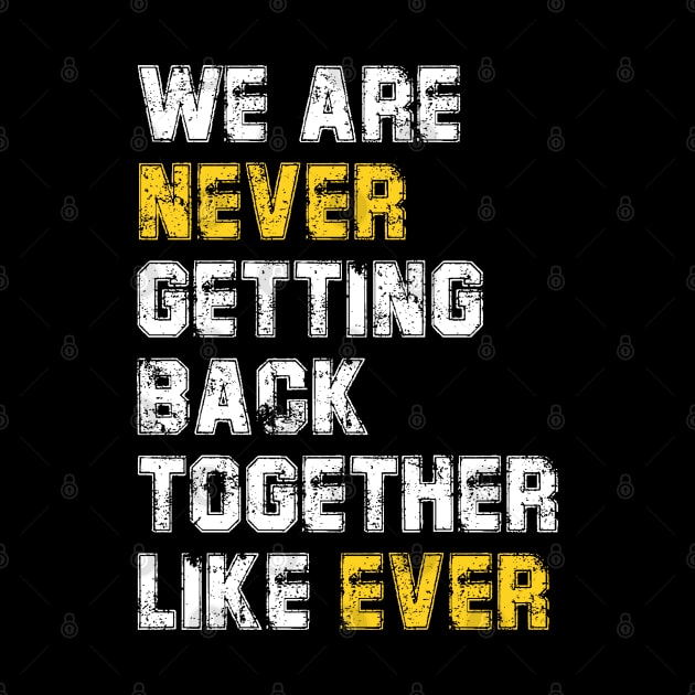 We Are Never Getting Back Together Like Ever by deafcrafts