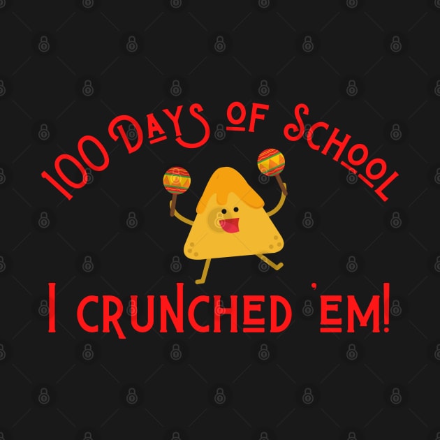 Funny Nachos 100 Days of School I Crunched 'Em! by MalibuSun