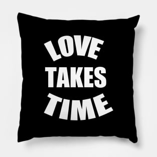 LOVE TAKES TIME Pillow