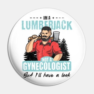 I’m Not a Gynecologist But I’ll Take a Look - Lumberjack Pin