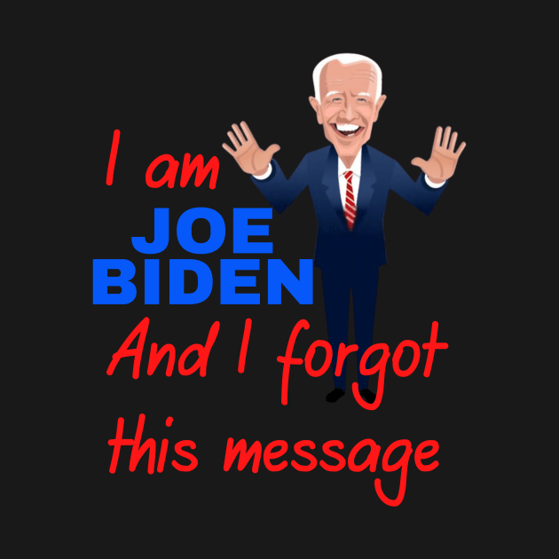 I am joe biden and i forgot this message funny design by à la mode !