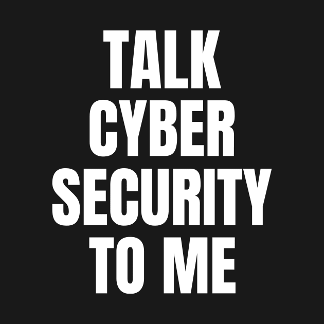 Talk Cyber Security To Me Cybersecurity by OldCamp