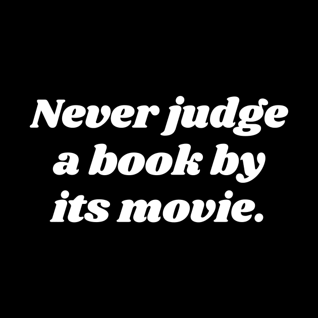 Never Judge A Book By Its Movie by Word and Saying