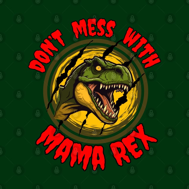 Jurassic  T-Rex Mama Don't mess with Mama Rex Frit-Tees by Shean Fritts 