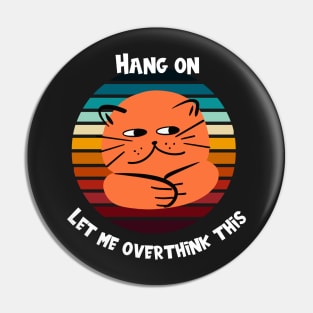 Hang On Let Me Overthink This Cat Vintage Pin