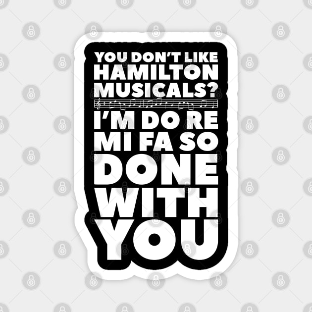 You don't like Hamilton musical? I'm do re mi fa so done with you Magnet by nah
