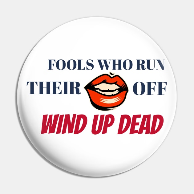 Fools Who Run Their Mouth Off Wind Up Dead Pin by JC's Fitness Co.