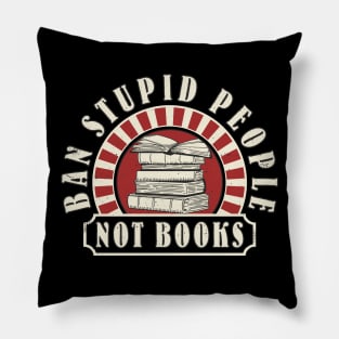 Books Book Reading "Ban Stupid People Not Books" Book Lover Pillow