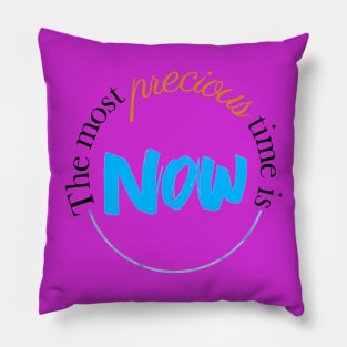 The most precious time is now, quote for life and mindfulness Pillow