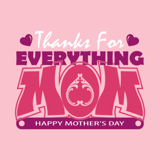 Thanks for everything mom | Mother's Day Gift Ideas T-Shirt