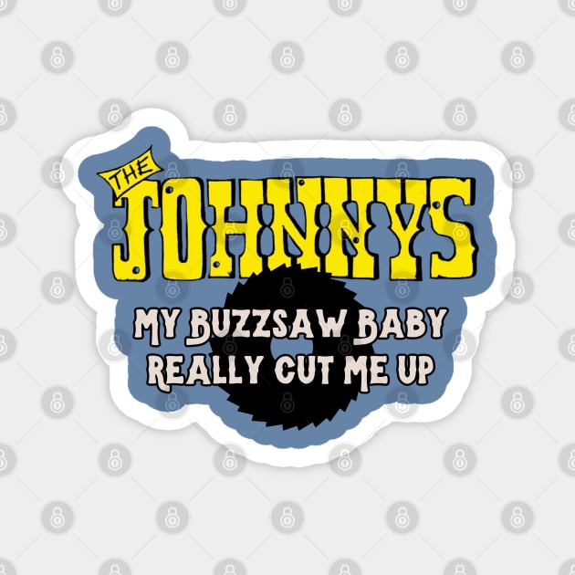 The Johnnys My Buzzsaw Baby Magnet by Timeless Chaos