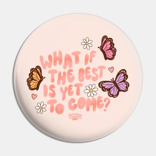 What if the best is yet to come? Pin