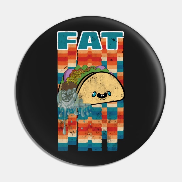 Dirty Fat Taco Pin by OneEyedGuy
