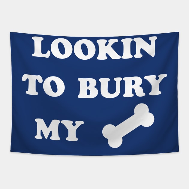 LOOKIN TO BURY MY BONE Tapestry by tvshirts