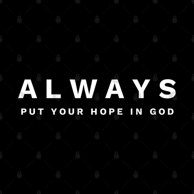 Always Put Your Hope In God - Christian by ChristianShirtsStudios