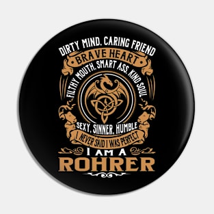 I Never Said I was Perfect I'm a ROHRER Pin