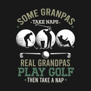 Some Grandpas Take Naps Real Grandpas Play Golf T-Shirt