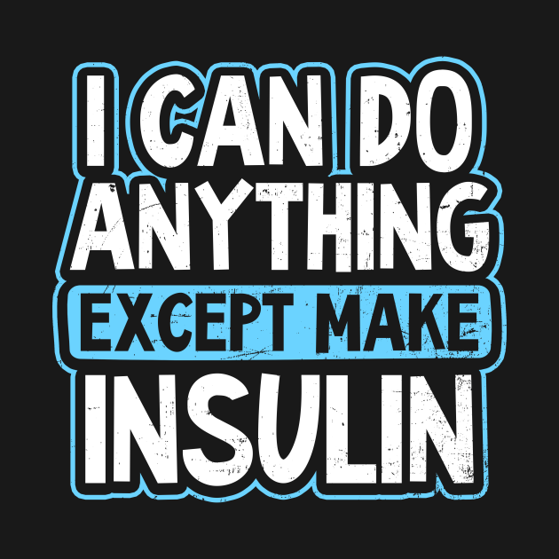 Type 1 Diabetes Shirt | I Can Do Anything Gift - Type 1 Diabetes - T-Shirt