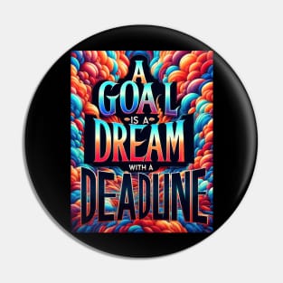 A Goal Is A Dream With A Deadline Pin