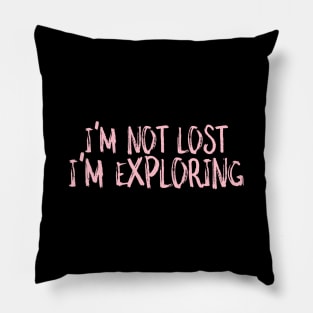 I'm not lost I'm exploring Pillow