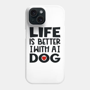 Life is better with a dog Phone Case