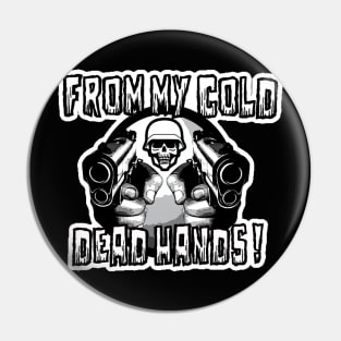 From my cold dead hands ! Pin