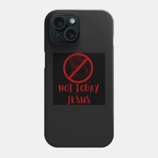 Not Today Jesus Phone Case