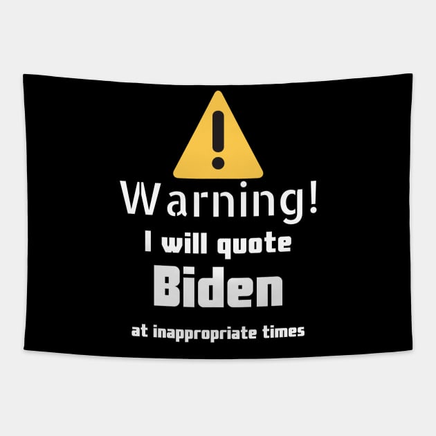 Warning I will quote Biden at inappropriate times Tapestry by DennisMcCarson