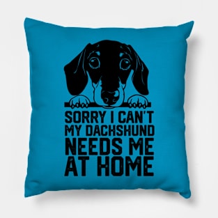 funny sorry i can't my dachshund me at home Pillow