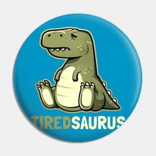 Tiredsaurus - Funny Lazy Dinosaur Gift Pin