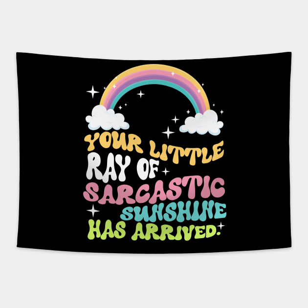 Your Little Ray Of Sarcastic Sunshine Has Arrived Tapestry by artbooming