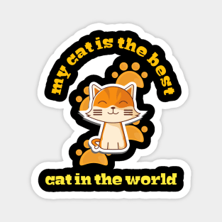 My cat is the best cat in the world , funny cat cute Magnet