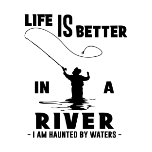 Fisher Life is Better in a River Fly Fishing T-Shirt