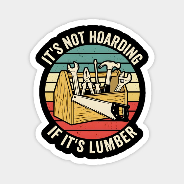It's Not Hoarding If It's Lumber Handyman Humor Magnet by ArtistTee ⭐⭐⭐⭐⭐