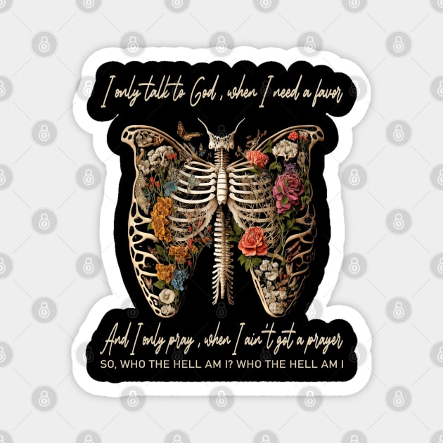 I Only Talk To God, When I Need A Favor Flowers Deserts Skeleton Magnet by Merle Huisman