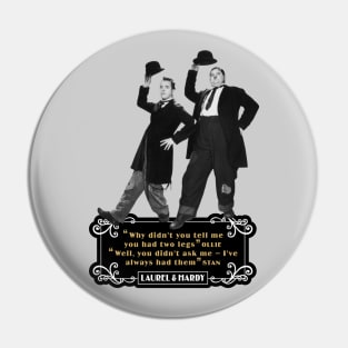 Laurel & Hardy Quotes: 'Why Didn't You Tell Me You Had Two Legs Ollie' 'Well You Didn't Ask Me, I've Always Had Them Stan' Pin